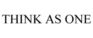 THINK AS ONE