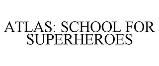 ATLAS: SCHOOL FOR SUPERHEROES