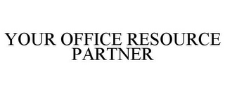 YOUR OFFICE RESOURCE PARTNER