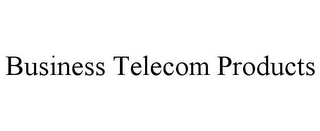 BUSINESS TELECOM PRODUCTS