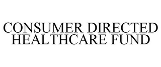 CONSUMER DIRECTED HEALTHCARE FUND