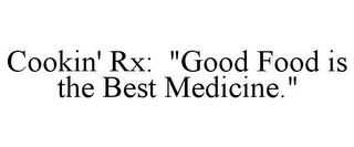 COOKIN' RX: "GOOD FOOD IS THE BEST MEDICINE."