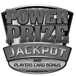 POWER PRIZE JACKPOT AND PLAYERS CARD BONUS