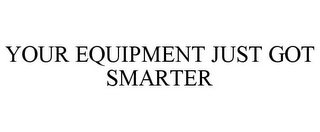 YOUR EQUIPMENT JUST GOT SMARTER