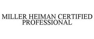 MILLER HEIMAN CERTIFIED PROFESSIONAL