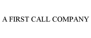 A FIRST CALL COMPANY