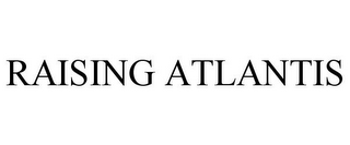 RAISING ATLANTIS