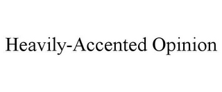 HEAVILY-ACCENTED OPINION