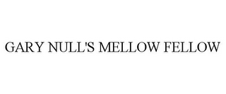 GARY NULL'S MELLOW FELLOW