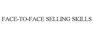 FACE-TO-FACE SELLING SKILLS