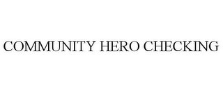 COMMUNITY HERO CHECKING