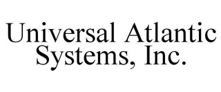 UNIVERSAL ATLANTIC SYSTEMS, INC.