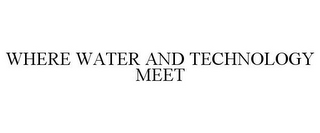 WHERE WATER AND TECHNOLOGY MEET