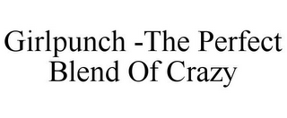 GIRLPUNCH -THE PERFECT BLEND OF CRAZY