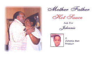 MOTHER FATHER HOT SAUCE ASK FOR JOHNNIE A JOHNNIE MAN PRODUCT