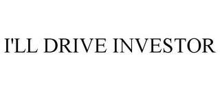 I'LL DRIVE INVESTOR