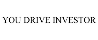 YOU DRIVE INVESTOR