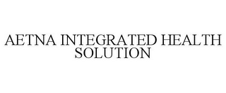 AETNA INTEGRATED HEALTH SOLUTION