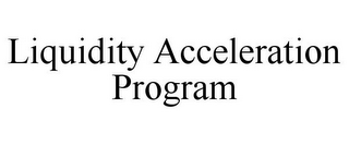 LIQUIDITY ACCELERATION PROGRAM