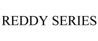 REDDY SERIES