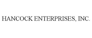 HANCOCK ENTERPRISES, INC.