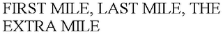 FIRST MILE, LAST MILE, THE EXTRA MILE