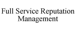 FULL SERVICE REPUTATION MANAGEMENT