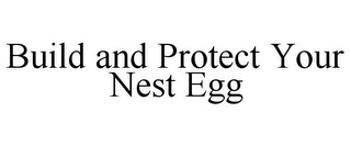 BUILD AND PROTECT YOUR NEST EGG