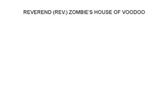 REVEREND (REV.) ZOMBIE'S HOUSE OF VOODOO