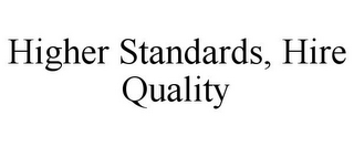 HIGHER STANDARDS, HIRE QUALITY