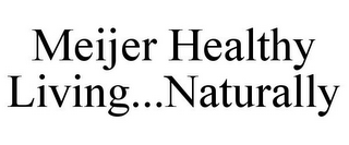 MEIJER HEALTHY LIVING...NATURALLY