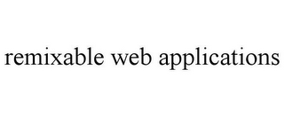 REMIXABLE WEB APPLICATIONS