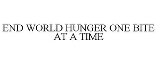 END WORLD HUNGER ONE BITE AT A TIME