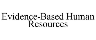 EVIDENCE-BASED HUMAN RESOURCES