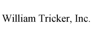 WILLIAM TRICKER, INC.