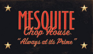 MESQUITE CHOP HOUSE "ALWAYS AT ITS PRIME"