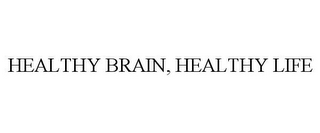 HEALTHY BRAIN, HEALTHY LIFE