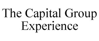 THE CAPITAL GROUP EXPERIENCE