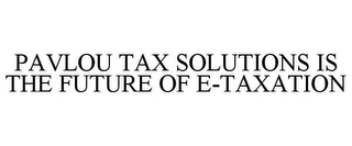 PAVLOU TAX SOLUTIONS IS THE FUTURE OF E-TAXATION