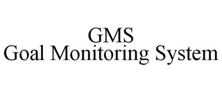 GMS GOAL MONITORING SYSTEM