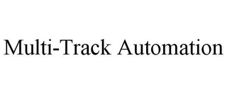 MULTI-TRACK AUTOMATION