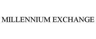 MILLENNIUM EXCHANGE