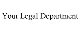 YOUR LEGAL DEPARTMENT