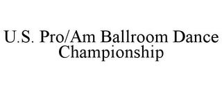 U.S. PRO/AM BALLROOM DANCE CHAMPIONSHIP