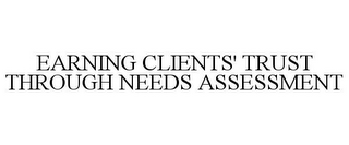 EARNING CLIENTS' TRUST THROUGH NEEDS ASSESSMENT