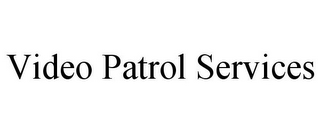 VIDEO PATROL SERVICES