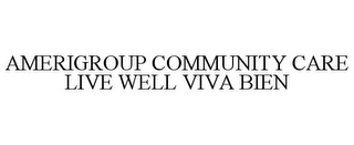 AMERIGROUP COMMUNITY CARE LIVE WELL VIVA BIEN