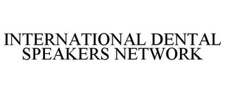 INTERNATIONAL DENTAL SPEAKERS NETWORK