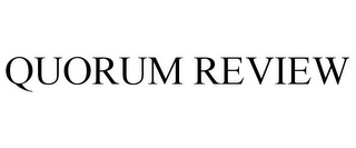 QUORUM REVIEW