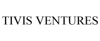 TIVIS VENTURES